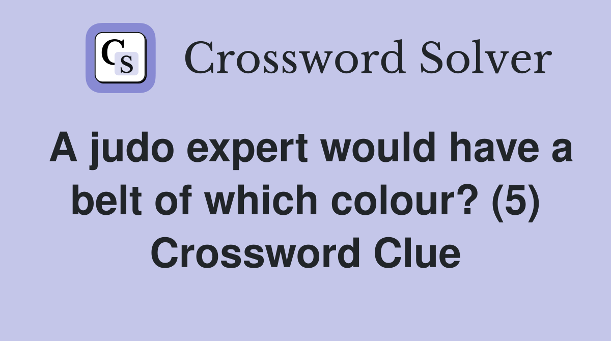 A judo expert would have a belt of which colour? (5) Crossword Clue